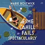 Esme Cahill Fails Spectacularly : A Novel cover image