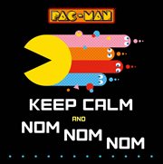PAC-MAN : Keep Calm and Nom Nom Nom. A Level Up Life Book cover image