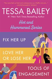 Tessa Bailey Book Set 1 : Fix Her Up / Love Her or Lose Her / Tools of Engagement cover image