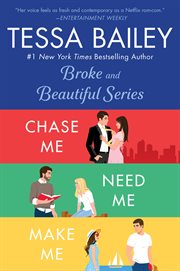 Tessa Bailey Book Set 2 : Chase Me/ Need Me / Make Me. Broke and Beautiful cover image