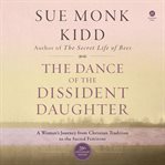 Dance of the Dissident Daughter, The : A Woman's Journey from Christian Tradition to the Sacred Feminine cover image