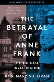 The Betrayal of Anne Frank : A Cold Case Investigation cover image