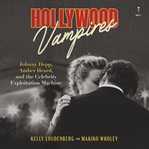Hollywood Vampires : Johnny Depp, Amber Heard, and the Celebrity Exploitation Machine cover image