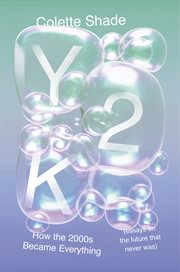 Y2K : How the 2000s Became Everything (Essays on a Future That Never Was) cover image