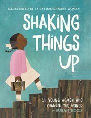 Shaking Things Up: 14 Young Women Who Changed the World : 14 Young Women Who Changed the World cover image