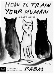 How to Train Your Human : A Cat's Guide cover image