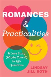 Romances & Practicalities : A Love Story (Maybe Yours!) in 250 Questions cover image