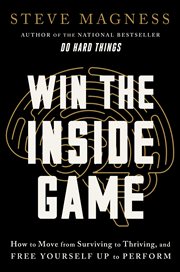Win the Inside Game : How to Move from Surviving to Thriving, and Free Yourself up to Perform cover image