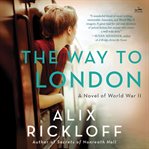 The Way to London : A Novel of World War II cover image