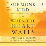 When the Heart Waits : Spiritual Direction for Life's Sacred Questions cover image