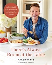 There's Always Room at the Table : Farmhouse Recipes from My Family to Yours cover image