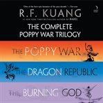 The Complete Poppy War Trilogy : The Poppy War, The Dragon Republic, The Burning God cover image
