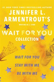 Jennifer L. Armentrout's Wait for You Collection : Wait for You, Stay with Me, Be with Me. Wait for You Saga cover image