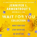 Jennifer L. Armentrout's Wait for You Collection : Wait for You, Stay with Me, Be with Me cover image
