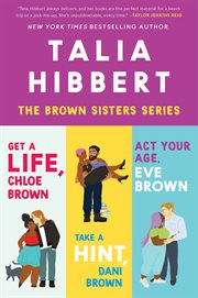 Talia Hibbert's Brown Sisters Book Set : Act Your Age Eve Brown, Get a Life Chloe Brown, Take a Hint Dani Brown. Brown Sisters cover image