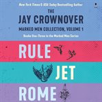 Jay Crownover Book Set 1, The : Featuring Rule, Jet, Rome. Marked Men cover image
