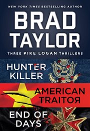 Brad Taylor's Pike Logan Collection : A Collection of Hunter Killer, American Traitor, and End of Days. Pike Logan cover image