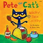 Pete the Cat's Wacky Taco Tuesday : Pete the Cat cover image