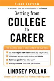 Getting From College to Career : Your Essential Guide to Succeeding in the Real World cover image