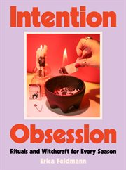 Intention Obsession : DIY Rituals and Witchcraft for Every Season cover image
