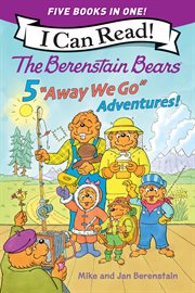 The Berenstain Bears: Five "Away We Go" Adventures! cover image