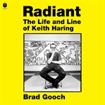 Radiant : The Life and Line of Keith Haring cover image
