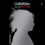 Curepedia : The A–Z of the Cure cover image