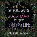 The Comfy Cozy Witch's Guide to Making Magic in Your Everyday Life cover image