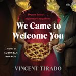 We Came to Welcome You : A Novel of Suburban Horror cover image