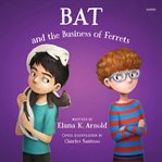 Bat and the Business of Ferrets cover image