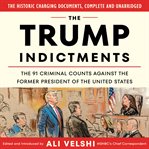The Trump Indictments : The 91 Criminal Counts Against the Former President of the United States cover image