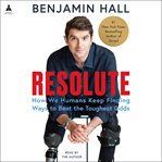Resolute : How We Humans Keep Finding Ways to Beat the Toughest Odds cover image