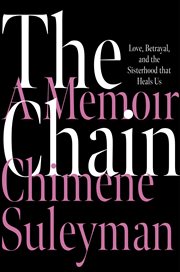 The Chain : Love, Betrayal, and the Sisterhood that Heals Us cover image