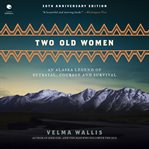 Two Old Women : An Alaska Legend of Betrayal, Courage and Survival cover image