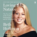 Loving Natalee : The True Story of the Aruba Kidnapping and Its Aftermath cover image