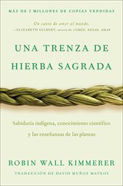 Una trenza de hierba sagrada : Saber indígena, conocimiento científico y las enseñanzas de las plantas cover image