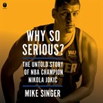 Why So Serious? : The Untold Story of NBA Champion Nikola Jokic cover image