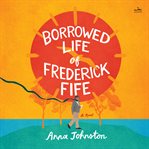The Borrowed Life of Frederick Fife cover image