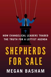 Shepherds for Sale : How Evangelical Leaders Traded the Truth for a Leftist Agenda cover image