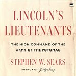 Lincoln's Lieutenants : The High Command of the Army of the Potomac cover image
