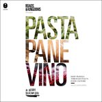 Pasta, Pane, Vino : Deep Travels Through Italy's Food Culture cover image