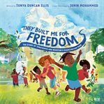 They Built Me for Freedom : The Story of Juneteenth and Houston's Emancipation Park cover image