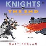 Knights vs. the End (of Everything) cover image
