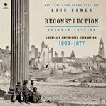 Reconstruction Updated Edition : America's Unfinished Revolution, 1863-1877 cover image