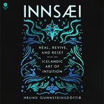 Innsaei : Heal, Revive, and Reset with the Icelandic Art of Intuition cover image