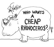 Who Wants a Cheap Rhinoceros? cover image