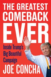 The Greatest Comeback Ever : Inside Trump's Big Beautiful Campaign cover image