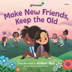 Girl Scouts: Make New Friends, Keep the Old cover image