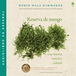 Gathering Moss / Reserva de musgo : Una historia natural y cultural cover image