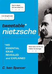 Tweetable nietzsche. His Essential Ideas Revealed and Explained cover image